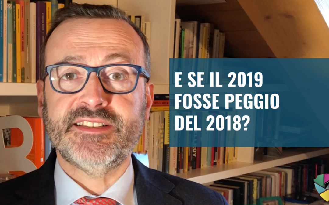 E se il 2019 fosse peggio del 2018?