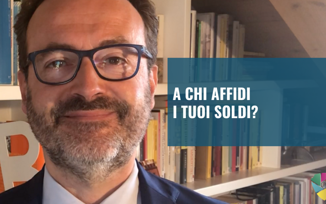 A chi affidi i tuoi soldi?