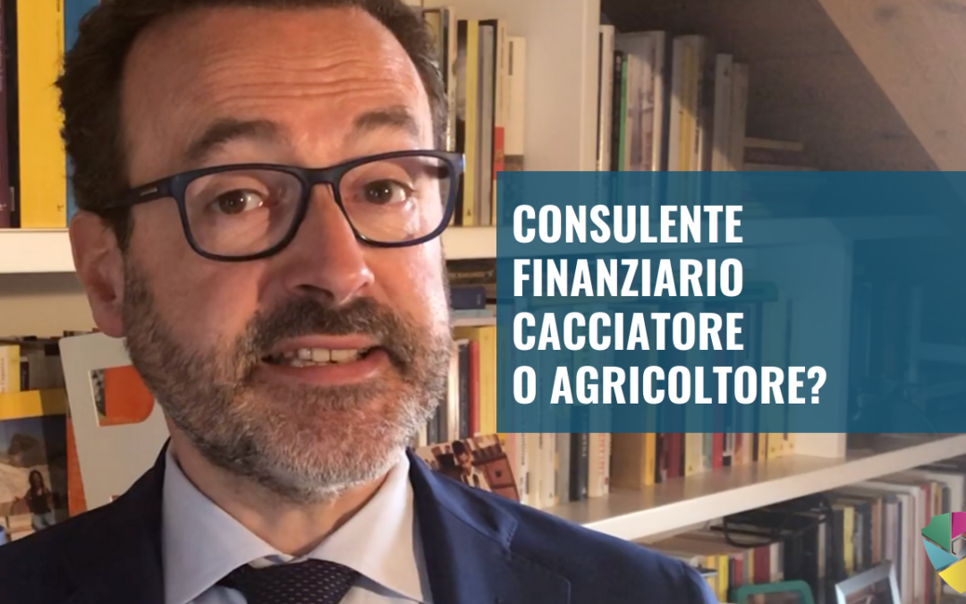 Consulente finanziario cacciatore o agricoltore?