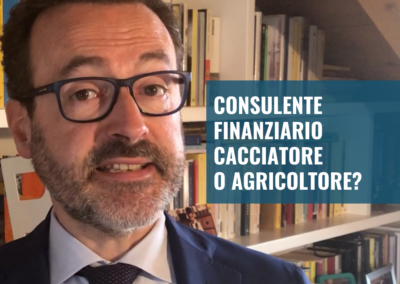 Consulente finanziario cacciatore o agricoltore?