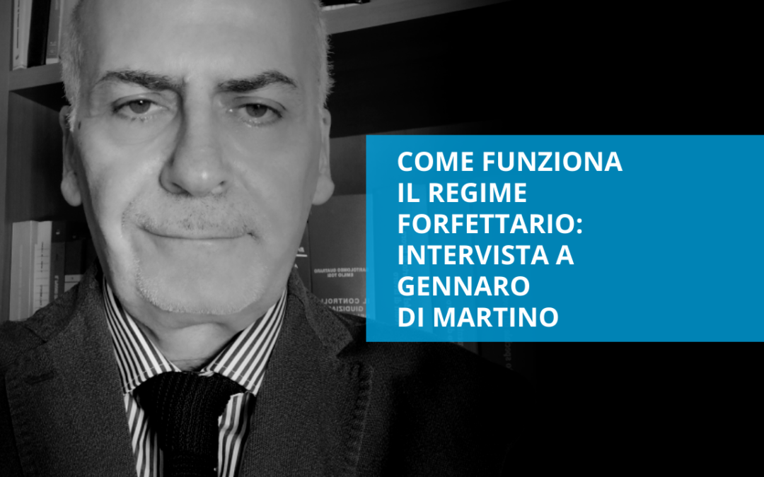 Come funziona il regime forfettario – intervista a Gennaro Di Martino