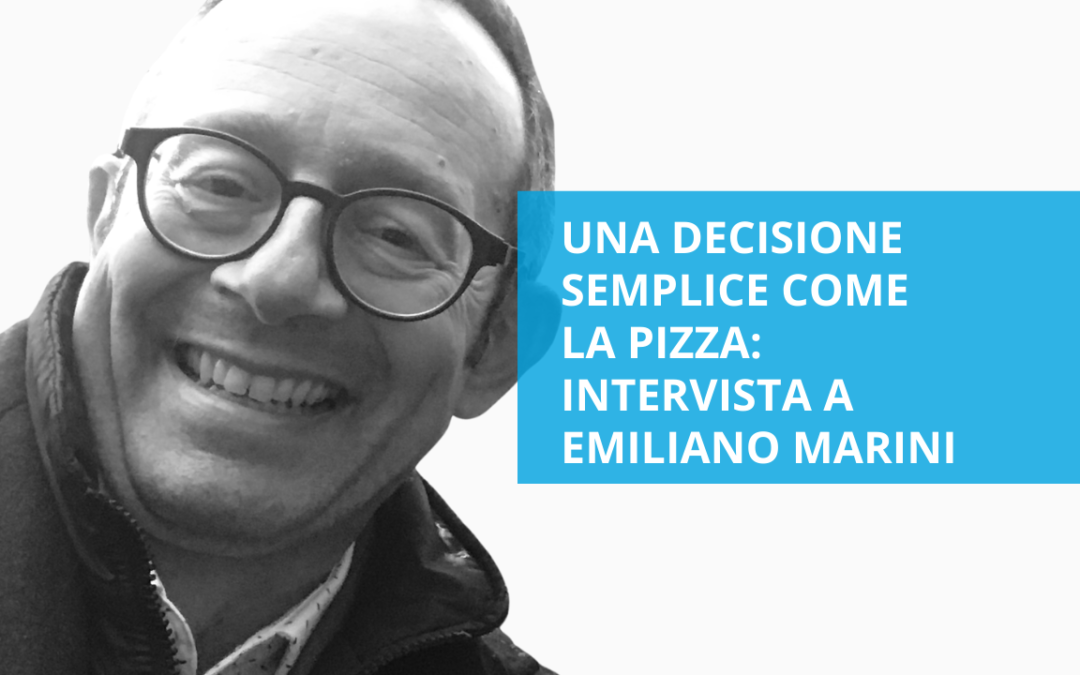 Una decisione semplice come la pizza – intervista a Emiliano Marini