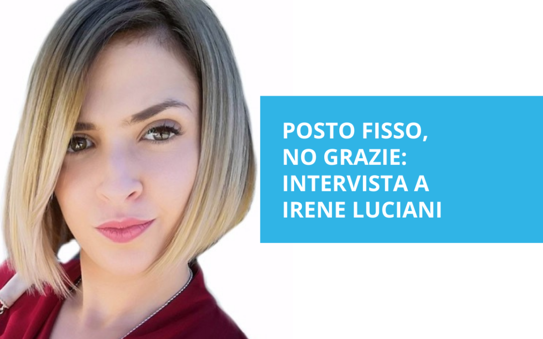 Posto fisso, no grazie – intervista a Irene Luciani